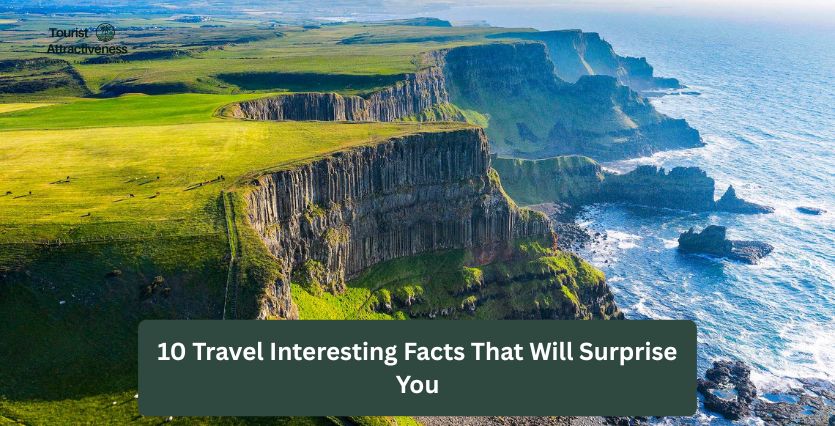10 Travel Interesting Facts That Will Surprise You